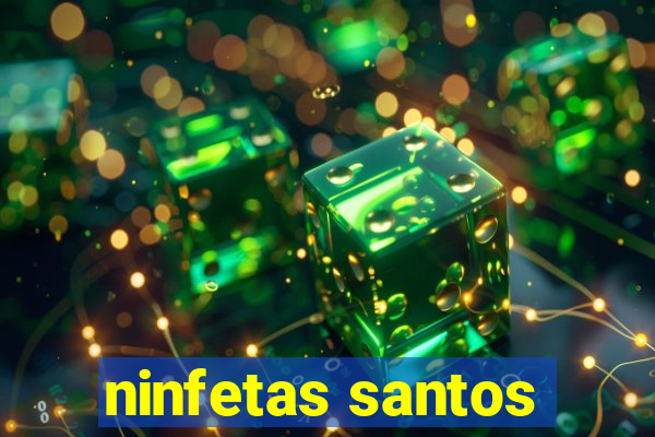 ninfetas santos